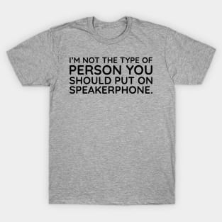 I'm not the person to put on speakerphone T-Shirt